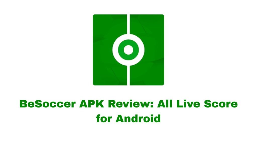 BeSoccer APK Review: All Live Score for Android