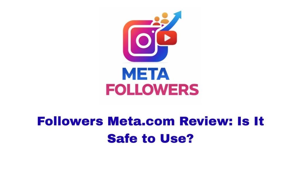 Followers Meta.com Review: Is It Safe to Use?
