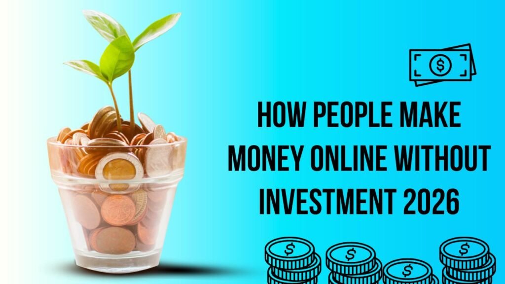 How People Make Money Online Without Investment 2026